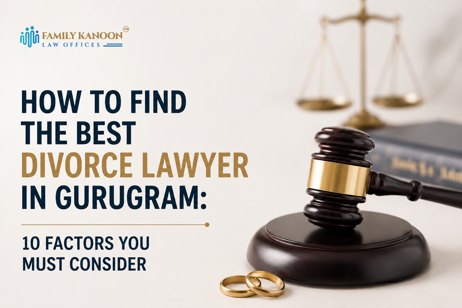How to Find the Best Divorce Lawyer in Gurugram: 10 Factors You Must Consider